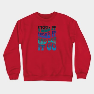 FEEL IT, HEAL IT, AND LET IT GO Crewneck Sweatshirt